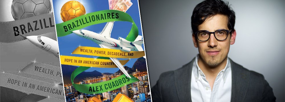 "O livro pode ser bem mais revelador que seus entrevistados gostariam que fosse. De fato, ele não estará disponível no Brasil: um dos bilionários em questão ficou aborrecido com o que viu na edição preliminar e as editoras brasileiras se assustaram", diz trecho de uma resenha da revista americana New Republic sobre o livro "Brazillionaires: riqueza, poder, decadência e esperança num país americano", de Alex Cuadros, correspondente da Bloomberg no Brasil; Cuadros contou ao jornalista Glenn Greenwald que o bilionário em questão foi Jorge Paulo Lemann, homem mais rico do País