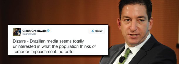 Jornalista Glenn Greenwald, escolhido por Edgar Snowden para revelar ao mundo a espionagem em massa do governo americano, via NSA, voltou a criticar o comportamento da mídia brasileira acerca do golpe contra a presidente afastada Dilma Rousseff; "É bizarro, - mídia brasileira parece totalmente desinteressada no que a população pensa sobre Temer [presidente interino Michel Temer] ou sobre o impeachment", postou no Twitter; mais cedo, Greenwald havia respondido um editorial do Estadão afirmando que ele estaria vendido às causa lulopetista"; "é mesmo a mentalidade de um jornal que aplaudiu um golpe e a ditadura militar", comentou pelo microblog