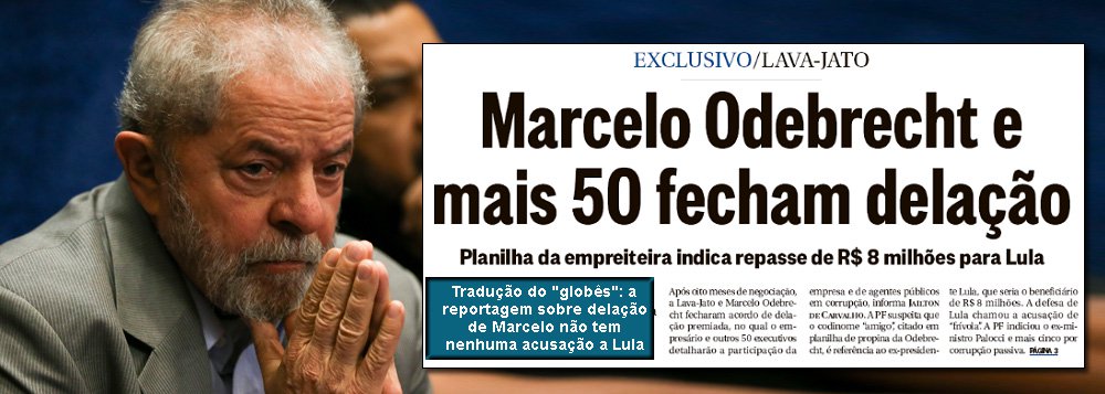 Jornalista Fernando Brito, do Tijolaço, diz que reportagem do jornal nesta terça-feira 25 "não traz uma palavra sobre uma eventual acusação a Lula", e sim ao presidente Michel Temer, que está no pé da matéria, sem chamada; mas o veículo "''enxertou' Lula na manchete do jornal, servindo-se de uma 'convicção' de um delegado de polícia de que ele seria o "amigo" citado em documentos apreendidos na empreiteira"
