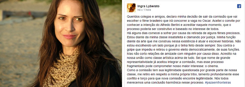 Ingra Lyberato disse ter deixado a comissão por ter "começado a sofrer" por causa da "retirada de alguns filmes preciosos" da disputa, em referência às produções dos cineastas Ana Muylaert e Gabriel Mascaro, que retiraram seus filmes em solidariedade ao colega Kléber Mendonça Filho, diretor de Aquarius, considerado favorito ao título, mas também perseguida após o elenco ter protestado contra o golpe em Cannes; Ingra Lyberato também disse ser contra o golpe; esta é a segunda baixa da comissão em apenas 24 horas