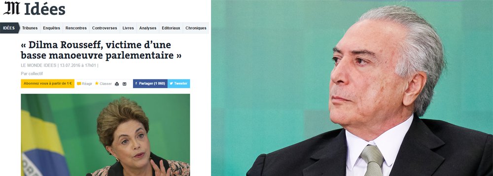 Assinado por diversos deputados e senadores franceses, o manifesto publicado num dos mais importantes jornais da Europa afirma que a presidente foi vítima de uma "baixa manobra parlamentar", conclama a comunidade internacional a reagir e diz ainda que o governo provisório de Michel Temer é "infrequentável"; texto também critica o ministro interino da Justiça, Alexandre de Moraes, que, segundo o texto, teria advogado para o PCC; Os parlamentares convocam o governo francês e a comunidade internacional a se manifestarem e repudiarem “o golpe em andamento” no maior país da América Latina; leia a íntegra