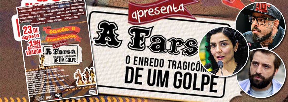 Projeto apresenta o show/espetáculo "A Farsa - O enredo tragicômico de um Golpe" nesta terça-feira 23 no Circo Voador, no Rio de Janeiro; ingressos estão sendo vendidos a preços populares - R$ 20 mais um quilo de alimento não perecível - nas bilheterias da casa ou pela internet; fazem parte do grupo de artistas os atores Letícia Sabatella e Gregório Duvivier, os cantores Tico Santa Cruz, Chico César, Edgar Scandurra e Geraldo Azevedo, além de várias outras bandas