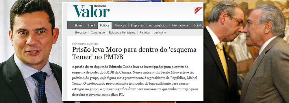 Jornal Valor Econômico, da Globo, perde os pruridos em relação ao Palácio do Planalto e já fala até em "esquema Temer"; "A prisão do ex-deputado Eduardo Cunha leva as investigações para o centro do esquema de poder do PMDB da Câmara. Nunca antes o juiz Sergio Moro esteve tão próximo do grupo, cuja figura mais proeminente é o presidente da República, Michel Temer", diz o texto do jornalista Raymundo Costa