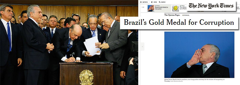 Jornal mais influente do mundo publica nesta segunda-feira 6 editorial intitulado "A Medalha de Ouro do Brasil para Corrupção", em que questiona a firmeza do compromisso do presidente interino Michel Temer com o combate à corrupção e pede que ele se posicione contra o fim da imunidade parlamentar para ministros e congressistas acusados; "As nomeações reforçaram as suspeitas de que o afastamento temporário da presidente Dilma Rousseff no mês passado, por acusações de maquiar ilegalmente as contas do governo, teve uma segunda intenção: afastar a investigação (de corrupção)", escreve o jornal