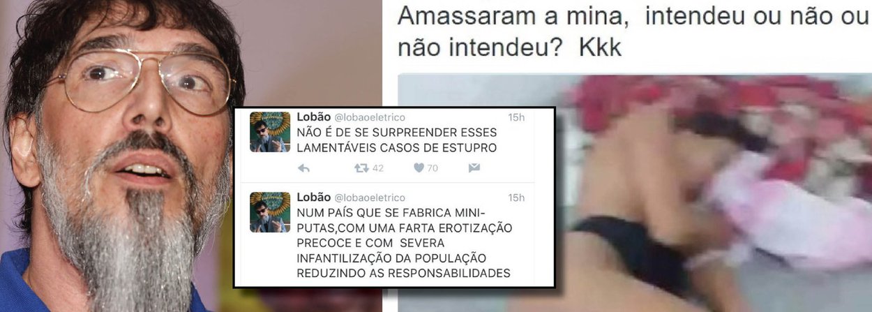 Cantor e compositor Lobão usou o Twitter para comentar o estupro coletivo de uma jovem de 16 anos que foi violentada por mais de 30 homens na Zona Oeste do Rio de Janeiro; segundo ele,"não é de se surpreender esses lamentáveis casos de estupros". Em sua opinião, a erotização precoce faz com que o Brasil seja uma "fábrica de miniputas"; diante das reações sobre a postagem, ele ainda retuitou um seguidor que havia escrito que se a jovem "tivesse ficado em casa, lavando louça em vez de saído pra rebolar a bunda, não teria sido estuprada"
