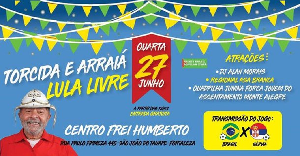 A Frente Brasil Popular do Ceará promove mais uma vez, amanhã (27), o evento "Torcida e Arraiá Lula Livre" para acompanhar os jogos da seleção brasileira na Copa do Mundo, no Centro de Formação Frei Humberto, a partir do meio dia. Antes do jogo haverá apresentação da Quadrilha Força Jovem, do Assentamento Monte Alegre e do regional Asa Branca, para animar para animar os torcedores
