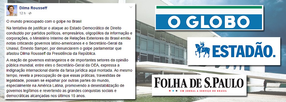 Dilma Rousseff ainda é presidente da República e está apenas temporariamente afastada, mas as famílias Marinho, Frias e Mesquita, que controlam os três principais jornais do País, decidiram condená-la a uma espécie de desterro, cassando para sempre a sua voz; ontem, Dilma fez duras críticas ao estilo beligerante do novo chanceler José Serra, que comprou brigas com vários vizinhos, mas não mereceu nenhuma nota de rodapé nos jornais; barões da mídia pretendem torná-la invisível para que a sociedade tenha a percepção de que seu afastamento, ainda provisório, é definitivo