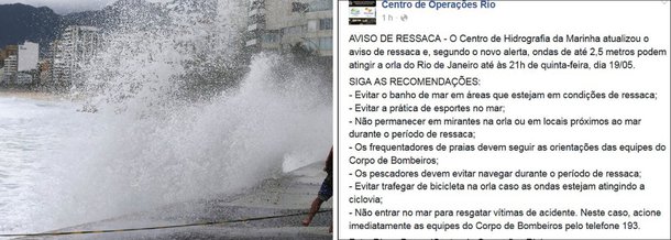 O Centro de Operação Rio informou que ondas de até 2,5 metros podem atingir a orla do Rio de Janeiro até as 14h desta quinta (19). Segundo o órgão, o ideal é que nas próximas horas a população evite tomar banho de mar em áreas que estejam em condições de ressaca, evitem a praticar esportes no mar e não continuar em mirantes na orla ou em locais próximos ao mar durante o período de ressaca