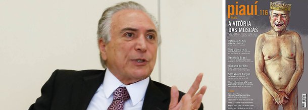 A revista Piauí, que chega às bancas neste mês, traz uma caricatura do vice-presidente Michel Temer (PMDB) nu com uma coroa na cabeça; a capa é uma clara referência à fábula "O Rei está Nu", que relata a história de um rei que desfilava peladão pelas ruas, mas como ele era muito poderoso, ninguém tinha coragem de abrir o bico; todos fingiam enxergar vistosos trajes de seda e brocados cobertos de ouro e pedras preciosas