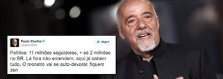 Escritor brasileiro mais lido do mundo, Paulo Coelho também critica governo Temer: "Política: 11 milhões seguidores, + só 2 milhões no BR. Lá fora não entendem, aqui já sabem tudo. O monstro vai se auto-devorar, fiquem zen", postou ele no Twitter; dias antes, também disse: "Esclarecendo: 11 milhões seguidores, , apenas 2 milhões no Brasil. Os outros 9 me enchem de perguntas q tenho vergonha de responder #basta"