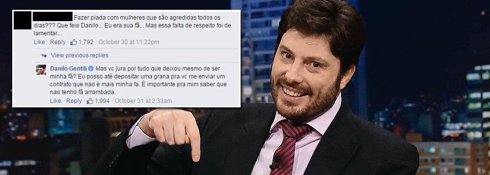 Internauta lamentou, no Facebook, o conteúdo de supostas piadas contadas por um 'humorista' convidado do programa The Noite, de Danilo Gentili, que tiravam sarro da violência contra a mulher; o próprio apresentador respondeu, ultrapassando todos os limites da grosseria e do machismo; "Mas vc jura por tudo que deixou mesmo de ser minha fã? Eu posso até depositar uma grana pra vc me enviar um contrato que nao é mais minha fa. É importante pra mim saber que nao tenho fã arrombada"; assista