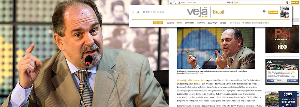 Horas depois da morte de José Eduardo Dutra, ex-presidente da Petrobras e do PT, Veja publicou que ele teria sido um dos idealizadores do chamado 'petrolão'; acusação foi feita com base numa suposta delação do político Pedro Corrêa, no momento em que Dutra não está mais aqui para se defender