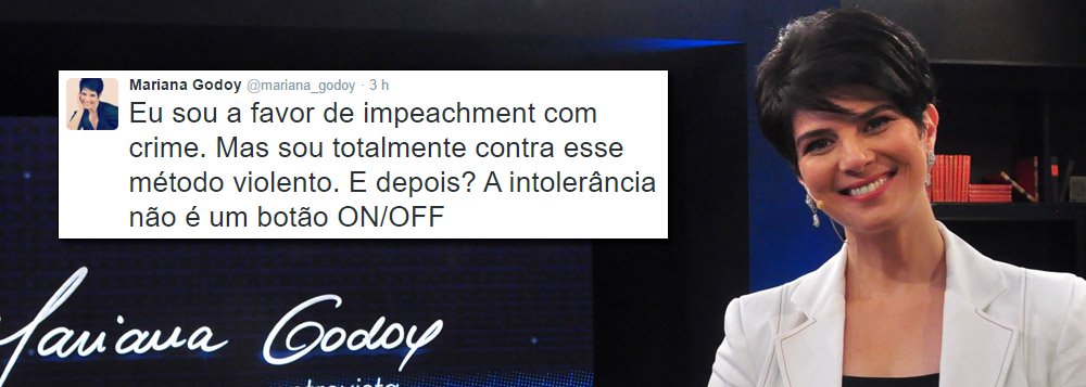 Jornalista indica que um impeachment sem crime de responsabilidade, se concretizado, só fará crescer a violência política; "Eu sou a favor de impeachment com crime. Mas sou totalmente contra esse método violento. E depois? A intolerância não é um botão ON/OFF", postou no Twitter; ela menciona protestos em frente à casa de Ciro Gomes durante a madrugada e agora agressões contra o ministro Teori Zavascki, do STF