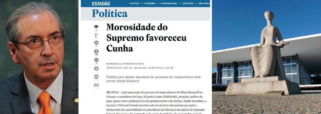Matéria do Estadão reconhece que a morosidade do Supremo Tribunal Federal no julgamento dos casos envolvendo o presidente da Câmara, Eduardo Cunha (PMDB), favoreceu o processo de impeachment contra da presidente Dilma Rousseff; "Desde dezembro, o Supremo Tribunal Federal mantém sob seu domínio documento que pede o afastamento do peemedebista da presidência da Câmara e da cadeira de deputado federal. Por meses, foi maturado pelo grupo de trabalho do procurador-geral da República, Rodrigo Janot, e está pronto para ser levado a julgamento. A inércia do STF desde então possibilitou que Cunha permanecesse como principal condutor do processo de impeachment da presidente Dilma Rousseff", diz a reportagem