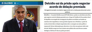 Jornal dos Marinho diz que o senador Delcídio Amaral (PT-MS) deixou a prisão após negociar acordo de delação premiada com o Grupo de Trabalho da Procuradoria-Geral da República; segundo o jornal, a partir do acordo, ele teria feito revelações importantes sobre a corrupção nos meios político e empresarial; mas o advogado Luís Henrique Machado, que defende o petista, nega: "Nem passa pela cabeça do senador"