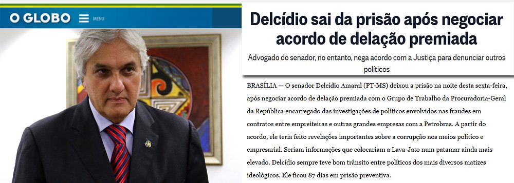 Jornal dos Marinho diz que o senador Delcídio Amaral (PT-MS) deixou a prisão após negociar acordo de delação premiada com o Grupo de Trabalho da Procuradoria-Geral da República; segundo o jornal, a partir do acordo, ele teria feito revelações importantes sobre a corrupção nos meios político e empresarial; mas o advogado Luís Henrique Machado, que defende o petista, nega: "Nem passa pela cabeça do senador"