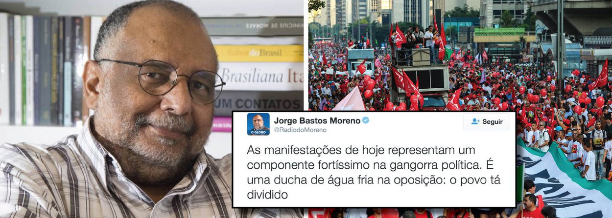 O colunista de O Globo, Jorge Bastos Moreno, comentou, através do Twitter, as manifestações em prol do governo Dilma e do ex-presidente Lula, que ocorrem nesta sexta-feira (18), no país; "É muito significativa a reação petista. Mostra que o país, no mínimo, está dividido", pontuou; "Não será fácil para a oposição. As manifestações de hoje representam um componente fortíssimo na gangorra política. É uma ducha de água fria na oposição", completou