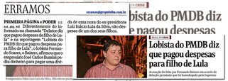 Depois de noticiar numa de suas manchetes que "lobista do PMDB pagou despesas do filho de Lula", a Folha de S. Paulo se corrigiu numa pequena nota de rodapé da seção "Erramos"; erro ocorreu porque a Folha noticiou como verdade uma informação falsa divulgada pelo colunista Lauro Jardim, do Globo