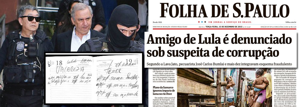 A Folha de S. Paulo, mais uma vez, conseguiu se superar, em sua perseguição implacável ao ex-presidente Luiz Inácio Lula da Silva; manchete desta terça-feira, sobre a denúncia contra o pecuarista José Carlos Bumlai substitui o nome do empresário por "amigo de Lula"; recentemente, a Folha já havia ilustrado uma manchete sobre o senador Delcídio Amaral com foto de Lula; jogo de manipulações evidencia que o jornal da família Frias fará de tudo para impedir que o ex-presidente retorne com força à cena política; curiosamente, na semana passada, uma agenda do empresário Natalino Bertin, parceiro de negócios de Bumlai, revelou doações para políticos como Ronaldo Caiado, do DEM, Aloysio Nunes, do PSDB, e até Michel Temer, do PMDB; Lula, o "amigo" não está na lista