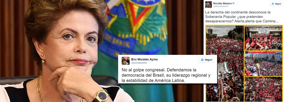 “A direita do continente desconhece a Soberania Popular. Pretendem que desapareçamos? Alerta, alerta que caminha”, escreveu o presidente venezuelano Nicolas Maduro no Twitter; junto com a declaração, Maduro postou fotos de manifestações contra o impeachment feitas no Brasil; também via a rede social, o presidente boliviano, Evo Morales, referiu-se à votação de domingo à noite como um “golpe”, reproduzindo um discurso amplamente repetido pelos críticos ao impeachment e pela própria Dilma; “Não ao golpe no Congresso. Defendamos a democracia do Brasil, sua liderança regional e a estabilidade da América Latina”