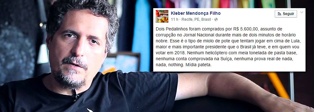 "Dois Pedalinhos foram comprados por R$ 5.600,00, assunto de corrupção no Jornal Nacional durante mais de dois minutos de horário nobre. Esse é o tipo de miolo de pote que tentam jogar em cima de Lula, maior e mais importante presidente que o Brasil já teve, e em quem vou votar em 2018. Nenhum helicóptero com meia tonelada de pasta base, nenhuma conta comprovada na Suíça, nenhuma prova real de nada, nada, nothing. Mídia pateta", postou o cineasta no Facebook