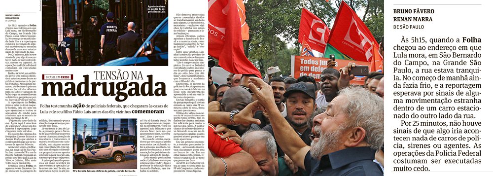 Em reportagem publicada neste sábado, repórteres da Folha relatam ter chegado ao apartamento de Lula às 5h15 da manhã de ontem, quase meio hora antes da chegada dos primeiros carros de polícia; eles só não revelam quem os avisou da operação