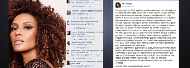Uma das mais belas e talentosas atrizes brasileiras, Taís Araújo respondeu, neste domingo, em seu Facebook, aos ataques racistas e covardes de que foi vítima, desde que atualizou sua imagem de perfil, na rede social; "Quero que esse episódio sirva de exemplo: sempre que você encontrar qualquer forma de discriminação, denuncie. Não se cale, mostre que você não tem vergonha de ser o que é e continue incomodando os covardes. Só assim vamos construir um Brasil mais civilizado", afirmou; perfis dos criminosos online serão repassados à Polícia Federal; "Se a minha imagem ou a imagem da minha família te incomoda, o problema é exclusivamente seu!", disse a atriz