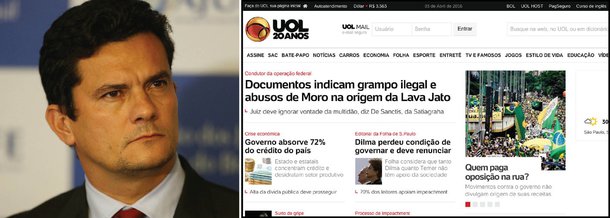 Portal de internet UOL, do grupo Folha, dedica sua manchete deste domingo (3) a uma denúncia sobre eventuais abusos e ilegalidades cometidos pelo juiz Sergio Moro, na origem da Operação Lava Jato; a reportagem diz que "há indícios da existência de uma prova ilegal no embrião da operação, manobras para manter a competência com o juiz Sergio Moro, e até pressão sobre prisioneiros"; os repórteres Pedro Lopes e Vinícius Segalla submeteram a juristas, que afirmam que a Operação Lava Jato, já há algum tempo, deveria ter sido retirada da 13ª Vara Federal de Curitiba, além de ter sido palco de abusos de legalidade; até agora, foi o maior ataque à Lava Jato desferido por um grupo tradicional de comunicação
 