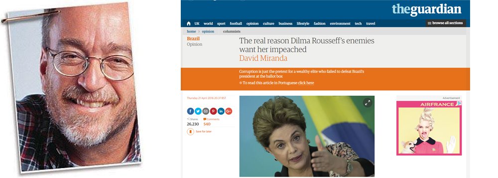Jornalista Paulo Nogueira, do Diário do Centro do Mundo, destaca a expressão que foi publicada no jornal inglês The Guardian pelo jornalista e ativista brasileiro David Miranda; “Qualquer que seja o desfecho do golpe, a mídia plutocrática sai irremediavelmente desmoralizada da presente crise política, bem como os jornalistas que ela usa para fazer o serviço sujo”, escreve Nogueira