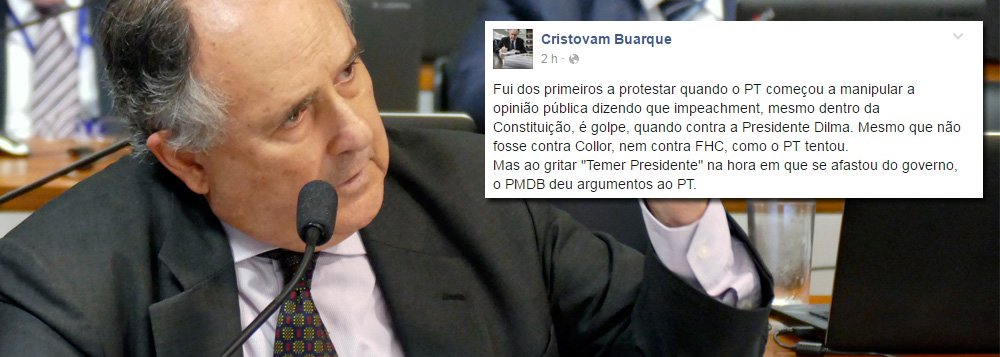Senador Cristovam Buarque (PPS-DF) disse que a saída do PMDB da base governista acabou por dar razão aos argumentos do governo e do PT de que há um golpe em curso para derrubar a presidente Dilma Rousseff; "Fui dos primeiros a protestar quando o PT começou a manipular a opinião pública dizendo que impeachment, mesmo dentro da Constituição, é golpe, quando contra a Presidente Dilma. Mesmo que não fosse contra Collor, nem contra FHC, como o PT tentou. Mas ao gritar 'Temer Presidente' na hora em que se afastou do governo, o PMDB deu argumentos ao PT", escreveu Cristovam em sua página no Facebook
 