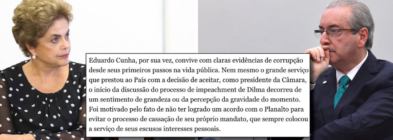 "Eduardo Cunha, por sua vez, convive com claras evidências de corrupção desde seus primeiros passos na vida pública. Nem mesmo o grande serviço que prestou ao País com a decisão de aceitar, como presidente da Câmara, o início da discussão do processo de impeachment de Dilma decorreu de um sentimento de grandeza ou da percepção da gravidade do momento. Foi motivado pelo fato de não ter logrado um acordo com o Planalto para evitar o processo de cassação de seu próprio mandato, que sempre colocou a serviço de seus escusos interesses pessoais", diz editorial do jornal Estado de S. Paulo da família Mesquita; ou seja: como diz a defesa de Dilma, houve desvio de finalidade