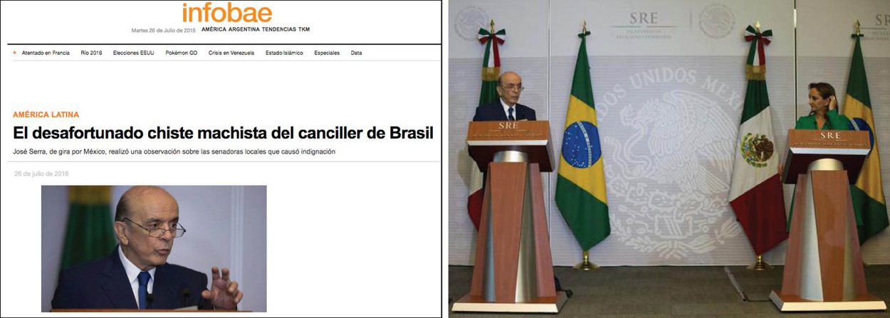A declaração machista e misógina do ministro interino de Relações Exteriores, José Serra (PSDB), no México, causou indignação internacional; com o título de "A infeliz piada sexista do ministro das Relações Exteriores do Brasil", o jornal argentino Infobae, um dos maiores da América Latina, disse que Serra faz uma observação sobre senadores locais que "causou indignação"; "O governo interino de Michel Temer recebeu uma chuva de críticas por não ter nomeado qualquer mulher em seu gabinete. O impasse 'macho' parecia esquecido, mas na segunda-feira o ministro do Exterior José Serra não poderia deixar de fazer uma piada em sua homóloga mexicana sobre o "perigo" que representa o seu país por ter tantas mulheres na política", disse o veículo; leia íntegra da reportagem