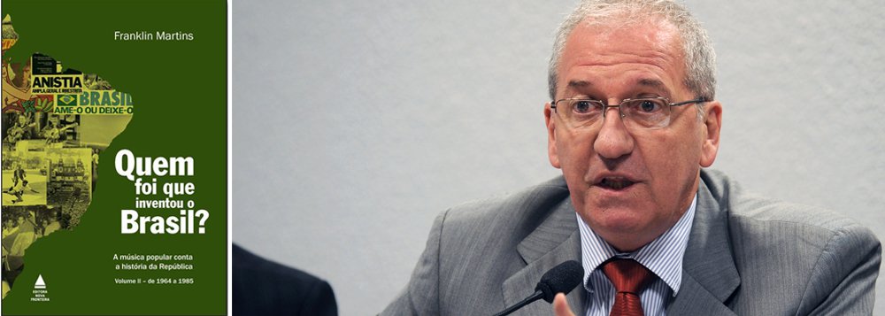 “A música brasileira faz a crônica da vida política nacional. Não há fato relevante que não tenha sido objeto de uma ou mais músicas compostas no calor dos acontecimentos”, diz o ex-ministro Franklin Martins, autor do livro Quem foi que inventou o Brasil?; o terceiro volume da obra será lançado nesta terça-feira (11), às 19h, na Livraria da Travessa, em Ipanema, no Rio de Janeiro