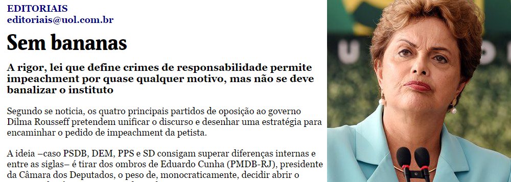 Segundo o jornal de Otavio Frias, ‘uma deposição assentada em razões banais traria instabilidade interna e mancharia a imagem do país aos olhos da comunidade internacional –o Brasil em tese superou sua fase de república das bananas’