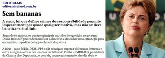 Segundo o jornal de Otavio Frias, ‘uma deposição assentada em razões banais traria instabilidade interna e mancharia a imagem do país aos olhos da comunidade internacional –o Brasil em tese superou sua fase de república das bananas’