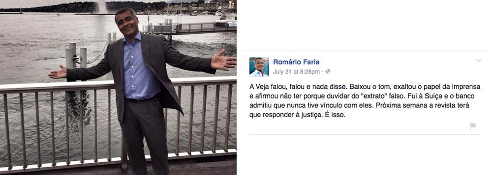 Senador comenta que a revista "falou, falou e nada disse" em sua nota sobre a publicação da denúncia de que o parlamentar teria uma conta com R$ 7,5 milhões na Suíça; "A Veja falou, falou e nada disse. Baixou o tom, exaltou o papel da imprensa e afirmou não ter porque duvidar do 'extrato' falso. Fui à Suíça e o banco admitiu que nunca tive vínculo com eles. Próxima semana a revista terá que responder à justiça. É isso", postou Romário (PSB) no Facebook
