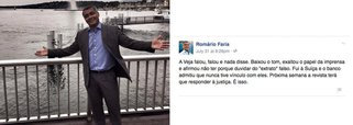 Senador comenta que a revista "falou, falou e nada disse" em sua nota sobre a publicação da denúncia de que o parlamentar teria uma conta com R$ 7,5 milhões na Suíça; "A Veja falou, falou e nada disse. Baixou o tom, exaltou o papel da imprensa e afirmou não ter porque duvidar do 'extrato' falso. Fui à Suíça e o banco admitiu que nunca tive vínculo com eles. Próxima semana a revista terá que responder à justiça. É isso", postou Romário (PSB) no Facebook