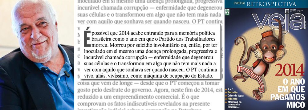 Integrante do conselho de uma editora que corta custos, perde leitores e fecha revistas, o jornalista José Roberto Guzzo publica, nesta semana, o principal editorial da revista Veja; sua tese é que, em 2014, ano em que venceu a quarta eleição presidencial consecutiva e fez os governos de Minas Gerais, Bahia, Piauí, Ceará e Acre, o Partidos dos Trabalhadores morreu; "como um partido pode sobreviver se perdeu a honra?", questiona; Veja, que parece incapaz de olhar para o próprio umbigo, tem uma capa apropriada: 'O ano em que pagamos mico'