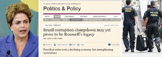 O jornal Financial Times afirmou em reportagem que o combate à corrupção pode ser o principal legado da presidente Dilma Rousseff pelo Brasil; o governo de Dilma é citado por ser pioneiro ao criar novos mecanismos que aprimoram o combate a crimes contra o patrimônio público, como a delação premiada; o veículo, que tradicionalmente se posiciona contra o governo, chamou as delações premiadas de "armas de destruição em massa contra a corrupção" e destacou que não há provas sobre o envolvimento da presidente nas denúncias; "O governo Dilma tem se diferenciado pela forma como lidou com a corrupção endêmica no Brasil", ressaltou; a reportagem declara ainda que as investigações ocorrem em órgãos independentes, sem que haja influência da presidente