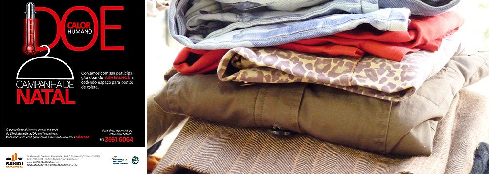 “Doe calor humano” é o slogan da Campanha de Natal para arrecadação de agasalhos feita pelo Sindicato do Comércio Atacadista do Distrito Federal (Sindiatacadista/DF); a expectativa é que as doações cheguem às mãos de mil crianças e adultos de instituições carentes