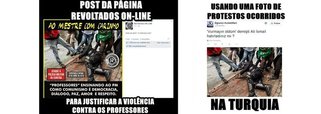 Imagem publicada na página do movimento no Facebook é de um protesto na Turquia! E a mensagem é: "'professores' ensinando ao PM como comunismo é democracia, diálogo, paz, amor e respeito"; líderes falam em "marginais que se DISFARÇARAM" de professores e "vagabundos" que começaram a briga com a polícia nas manifestações; e sugere que o PT tenha pago black blocs para se infiltrar nos protestos e desviar o foco das denúncias contra o partido