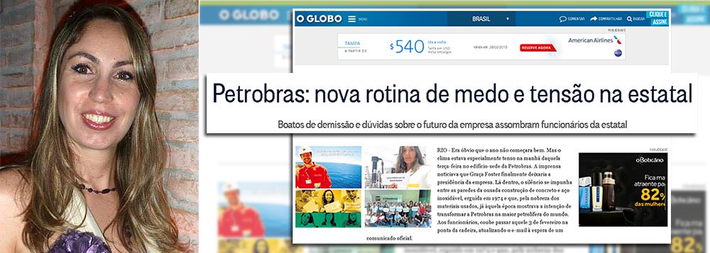 Citada em reportagem do jornal O Globo sobre 'a nova rotina de tensão e medo na estatal', a petroleira Michelle Daher Vieira publicou uma carta aberta ao jornal O Globo e sua repórter que desnuda as intenções dos Marinho na cobertura da Lava Jato; "Não é de hoje que as Organizações Globo têm objetivo muito bem definido em relação à Petrobras: entregar um patrimônio que pertence à população brasileira a interesses privados internacionais", diz ela; Michelle enfatiza, ainda, a necessidade de democratização da mídia; "cada vez fica ainda mais evidente a necessidade de uma democratização da mídia, que proporcionará acesso a uma diversidade de informação maior à população que atualmente é refém de uma mídia que não tem respeito com o seu leitor e manipula a notícia em prol de seus interesses"