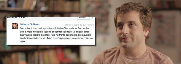 Humorista Gregório Duvivier disse nesta terça (21) que poderá dar queixa na polícia contra a família de Dado Dolabella caso as ameaças que tem recebido fiquem "um pouquinho" mais concretas; Gregório foi ameaçado de agressão física por Gilberto Di Pierro, irmão de Dado, por seu apoio declarado à presidente Dilma Rousseff (PT) no segundo turno; em recado privado, Pierro escreveu que, quando o encontrasse, o faria “engolir” suas palavras; ameaças de Pierro incluíram o pai do escritor, o músico e escultor Edgar Duvivier, a quem disse que faria “colocar o sax no rabo”; mensagem também tinha teor homofóbico, com a referência a Gregório como “boiola”