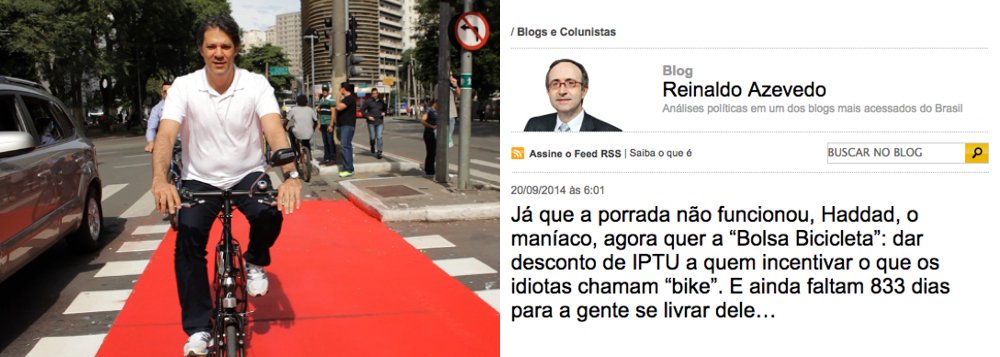 Dois dias atrás, o blogueiro Reinaldo Azevedo rotulava o prefeito Fernando Haddad como "maníaco" por tentar implantar ciclovias em São Paulo; veio a pesquisa Ibope e mostrou que quase 90% dos paulistanos são favoráveis a elas; um dia depois, veio o Datafolha e mostrou que a aprovação ao prefeito subiu em razão, principalmente, da política de estímulo a meios alternativos de transporte – o que tem o apoio até da revista Veja; inconformado, o blogueiro neocon de Veja agora rotula Haddad como "o Odorico Paraguassu da bike"; Reinaldo, que vinha contando os dias para a saída de Haddad da prefeitura, talvez tenha que refazer as contas; por que não mais quatro anos?