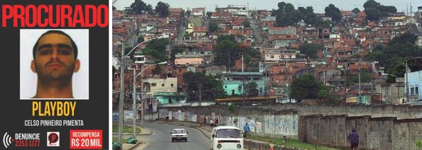O Disque-Denúncia aumentou de R$ 2 mil para R$ 20 mil a recompensa oferecida por informações que levem à prisão do traficante Celso Pinheiro Pimenta, o Playboy, chefe do tráfico de drogas do Complexo da Pedreira, em Costa Barros, zona norte do Rio de Janeiro; segundo investigações, traficantes das comunidades da Rocinha, do Vidigal, do Complexo do Caju e do Morro dos Macacos, teriam reforçado o poder do tráfico de drogas naquela localidade; a região, que é composta pelas comunidades da Pedreira, Lagartixa, Quitanda, Final Feliz e Terrinha, seria atualmente o quartel-general da facção Amigo dos Amigos (ADA)