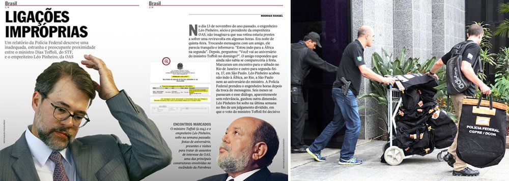 Na cruzada empreendida por parte da mídia brasileira para submeter o Poder Judiciário a seus propósitos políticos, a revista Veja cometeu mais uma violência neste fim de semana; colocou sob suspeição o ministro Dias Toffoli, do Supremo Tribunal Federal, porque, num email, o empresário José Adelmário Pinheiro, da OAS, pergunta a um ministro do STF, Benedito Gonçalves, se este iria ao aniversário de Toffoli; detalhe: não há nenhuma mensagem direta com o ministro; reportagem é retaliação ao voto do ministro, que ajudou a libertar nove presos na Lava Jato