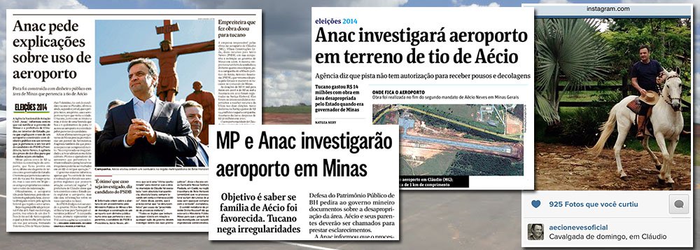 Primeiro disparo contra Aécio Neves, a denúncia da Folha sobre a construção de um aeroporto na cidade de Cláudio (MG), onde o ex-governador mineiro tem uma fazenda, teve repercussão tímida em publicações como Globo, Estado e a própria Folha; isso explica a iniciativa do PT, que decidiu entrar com representação contra o presidenciável tucano por improbidade administrativa, para manter o tema "aceso" durante a campanha eleitoral; desdobramentos da investigação da Anac também podem gerar novas manchetes; ontem, em Minas, Aécio defendeu que o caso seja investigado "com transparência" e tucanos anunciaram ação contra Dilma por "uso da máquina" para "perseguir adversários"
