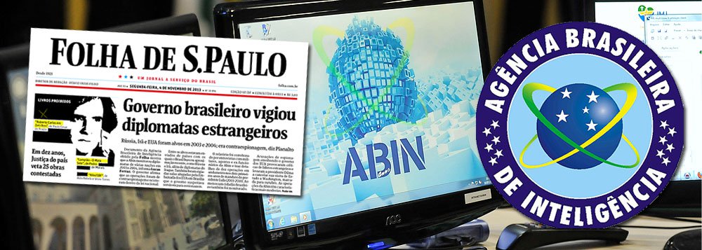 Após tentar inverter papeis do Brasil e dos EUA no escândalo das espionagens, jornal de Otavio Frias noticia "a trapalhada" da Agência Brasileira de Inteligência com agentes da CIA em 2009 como nova "crise de contornos internacionais"
