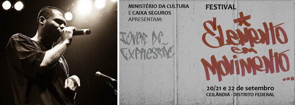 Começa neste sábado o maior evento de Brasília voltado para a cultura jovem , o "Elemento em Movimento". O evento, realizado pelo Jovem de Expressão, programa social do Grupo CAIXA SEGUROS, valoriza a cultura popular dos jovens de Brasília e entorno com shows de grandes nomes do rap nacional, além de atrações culturais e esportivas