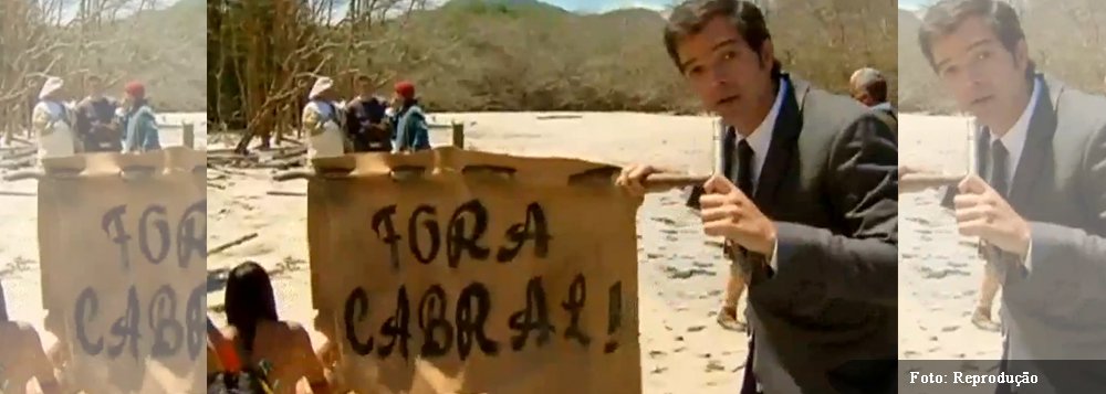 Sátira sobre a colonização do Brasil, no programa da TV Globo, teve um leve tom político: mostrou os índios protestando em frente à cabana de "Cabral" (Pedro Álvares Cabral, descobridor do Brasil), sob o olhar de um repórter, portando cartazes como "Fora Cabral"; "Temendo perder as suas terras para a especulação imobiliária e a construção de resorts, os índios protestaram acampando em frente à cabana de Cabral", diz o repórter, interpretado por Bruno Mazzeo